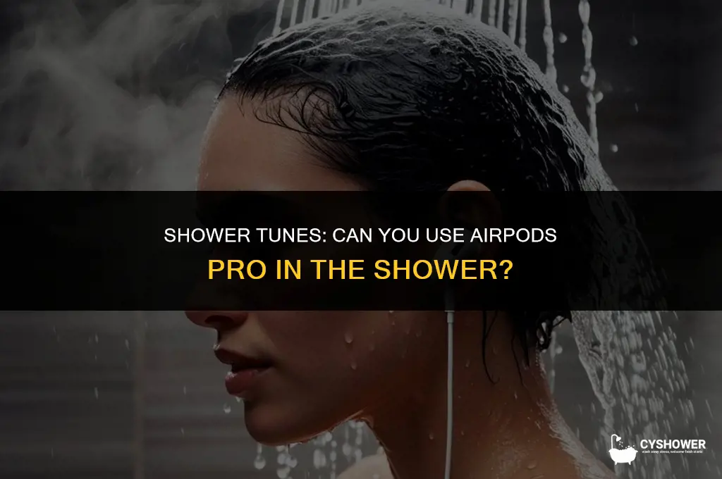 can i use my airpod pros in the shower