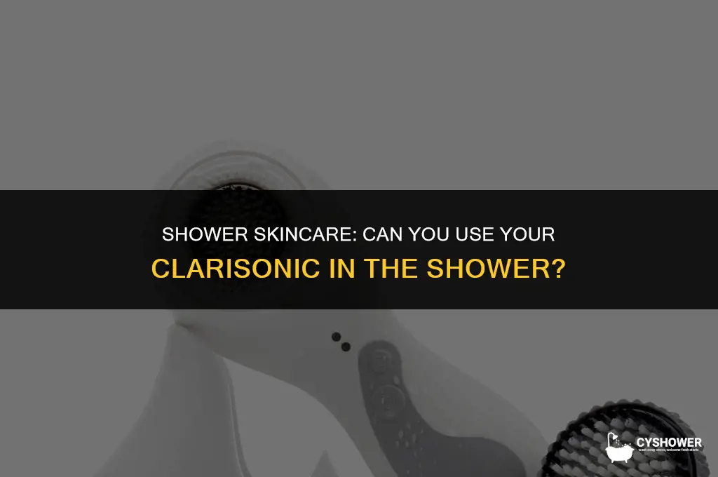 can i use my clarisonic in the shower