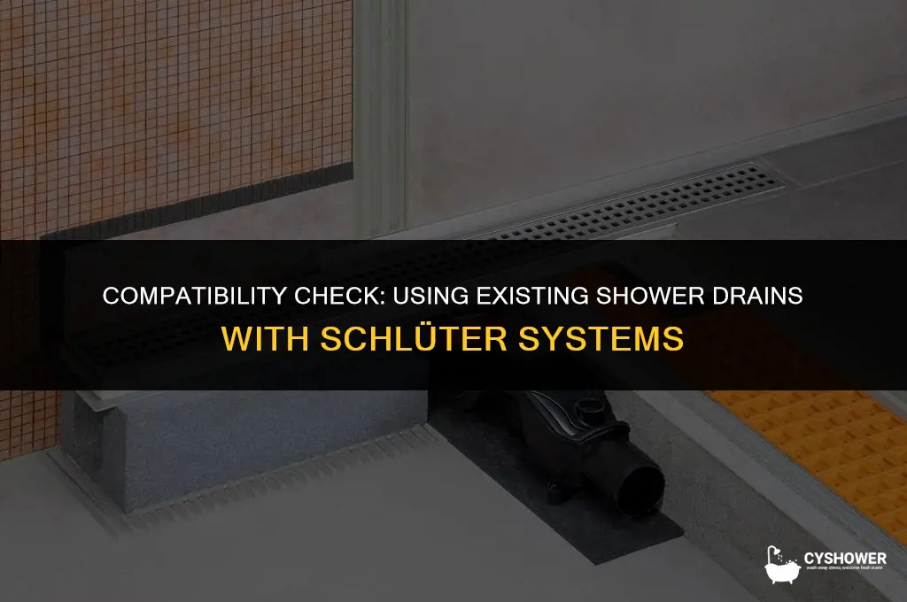 can i use my existing shower drain using schlueter system
