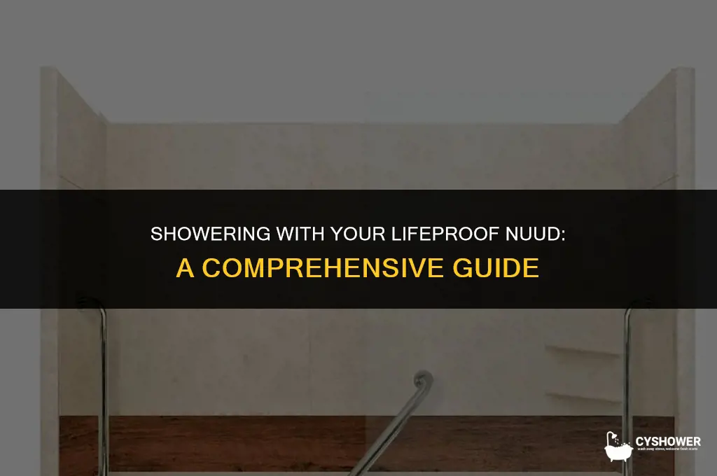 can i use my lifeproof nuud in the shower