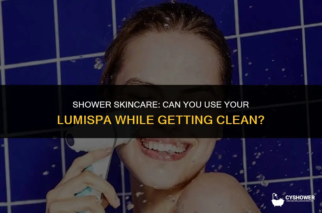 can i use my lumispa in the shower