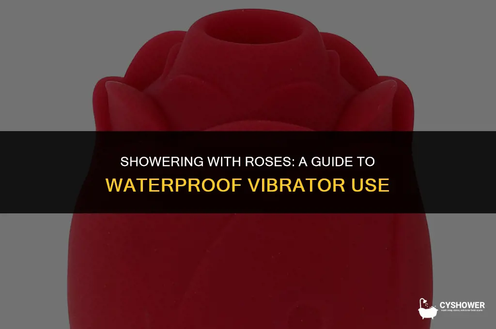 can i use my rose vibrator in the shower