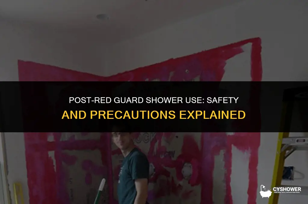 can i use my shower after red guard