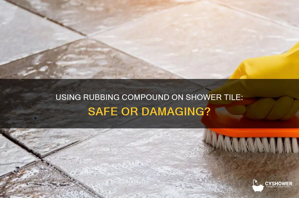 can i use rubbing compound on shower tile