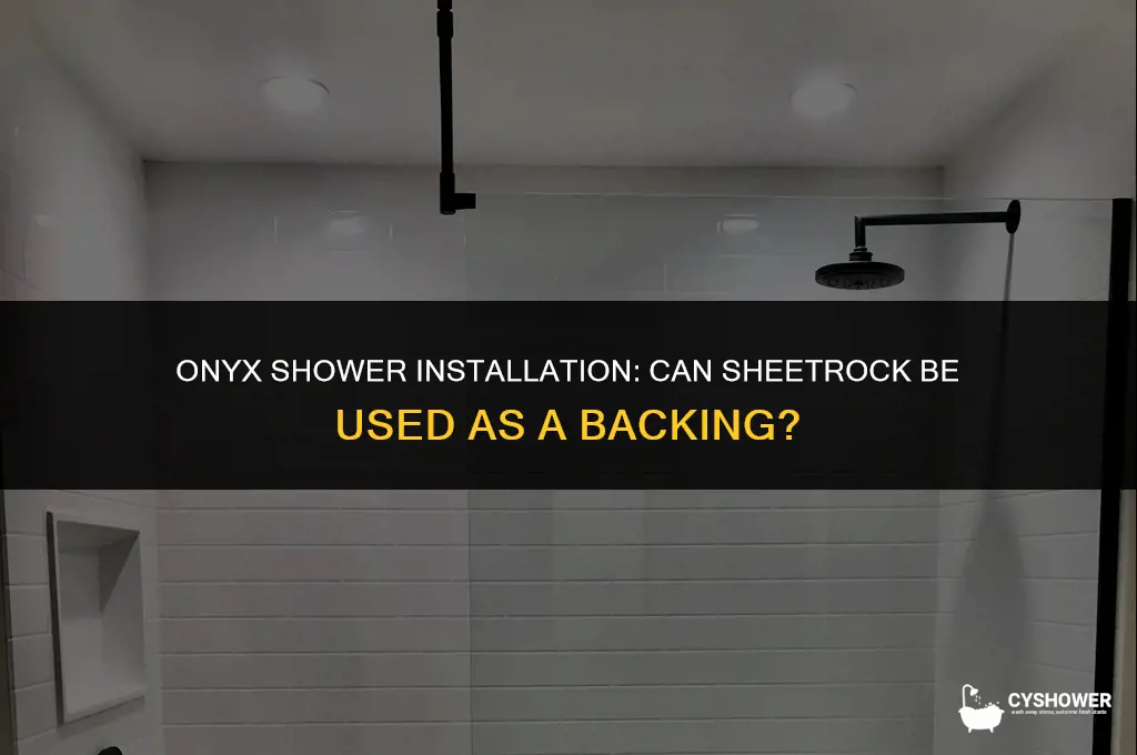 can i use sheetrock behind onyx shower