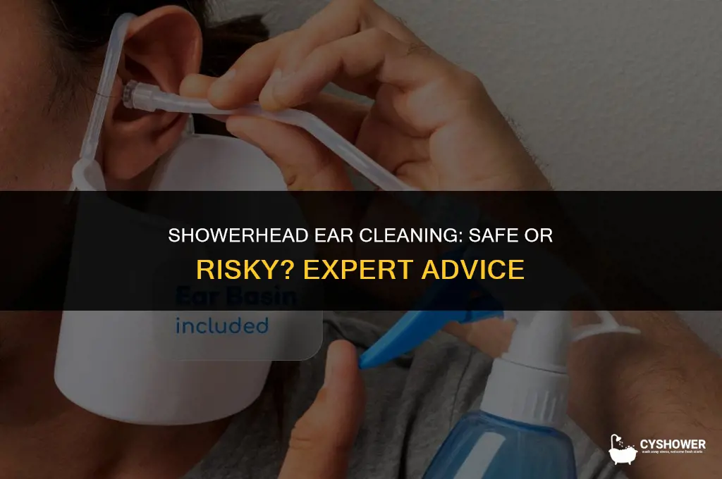 can i use shower head to clean ears