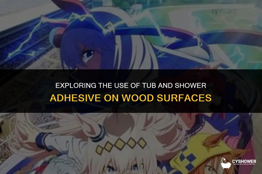 can i use tub and shower adhesive on wood