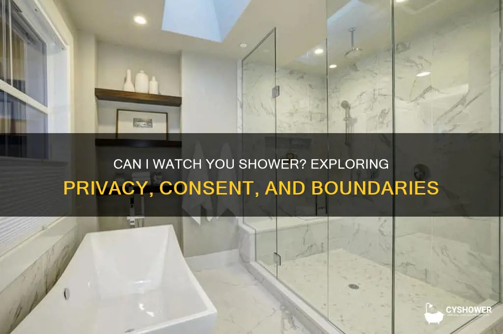 can i watch you shower
