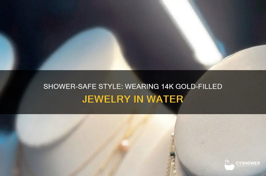 can i wear 14k gold filled jewelry in the shower