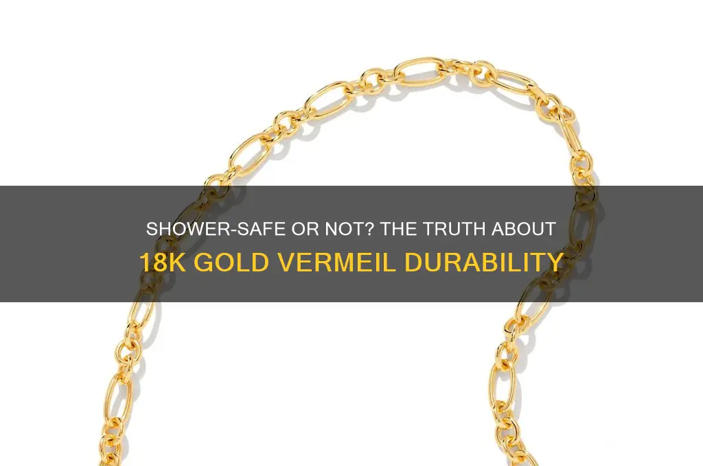can i wear 18k gold vermeil in the shower