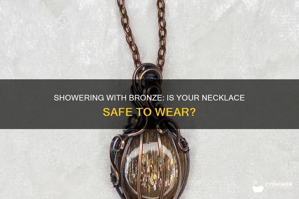 can i wear a bronze necklace in the shower