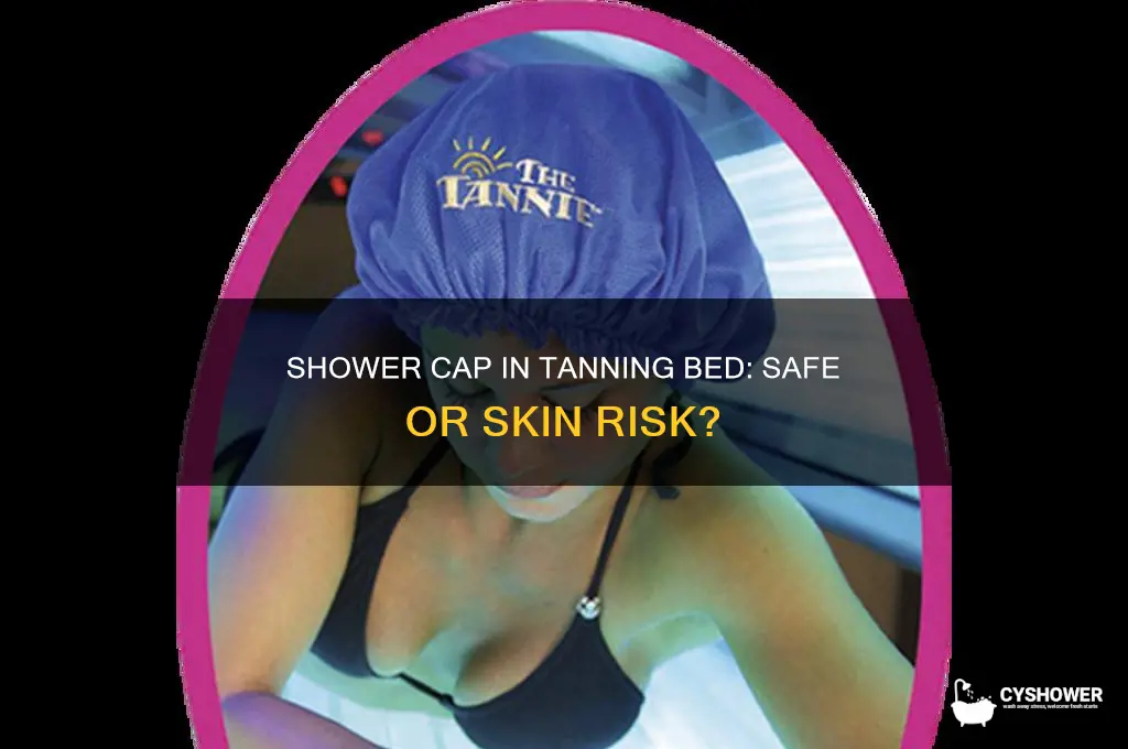 can i wear a shower cap in the tanning bed
