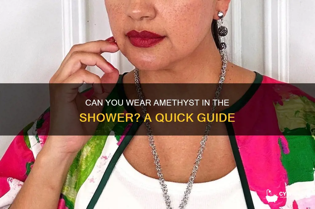 can i wear amethyst in the shower