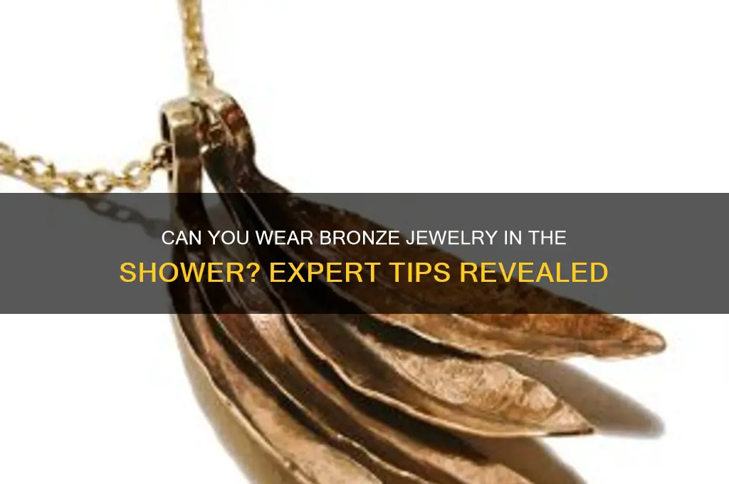 can i wear bronze in a shower