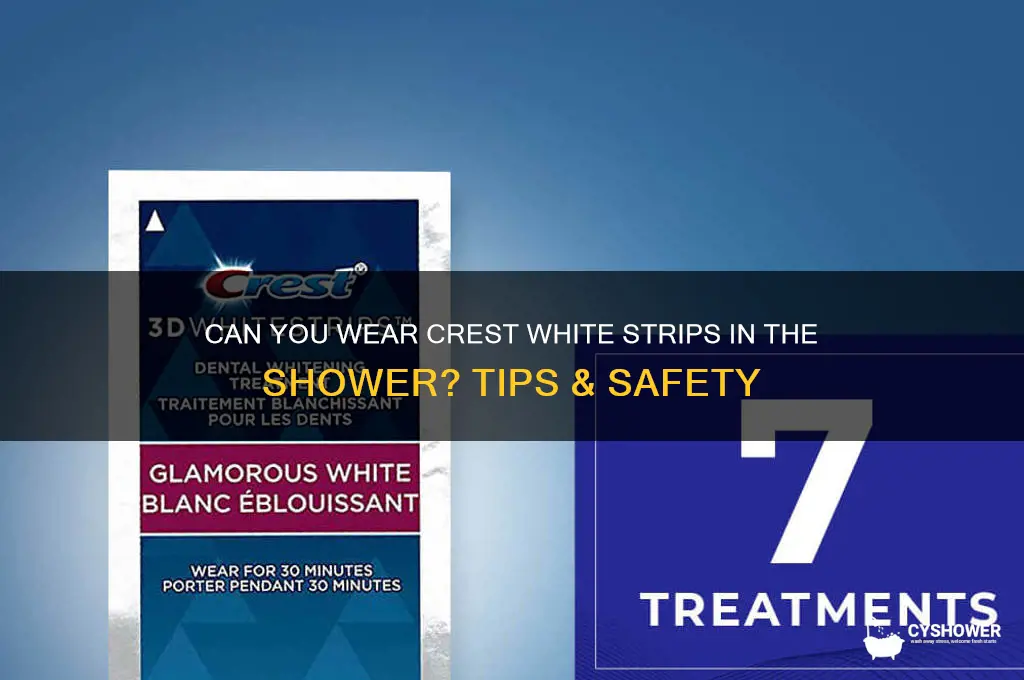 can i wear crest white strips in the shower