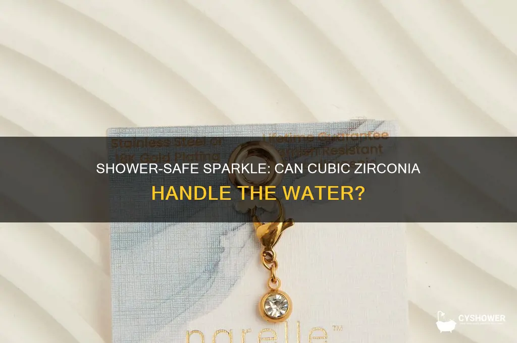 can i wear cubic zirconia in the shower