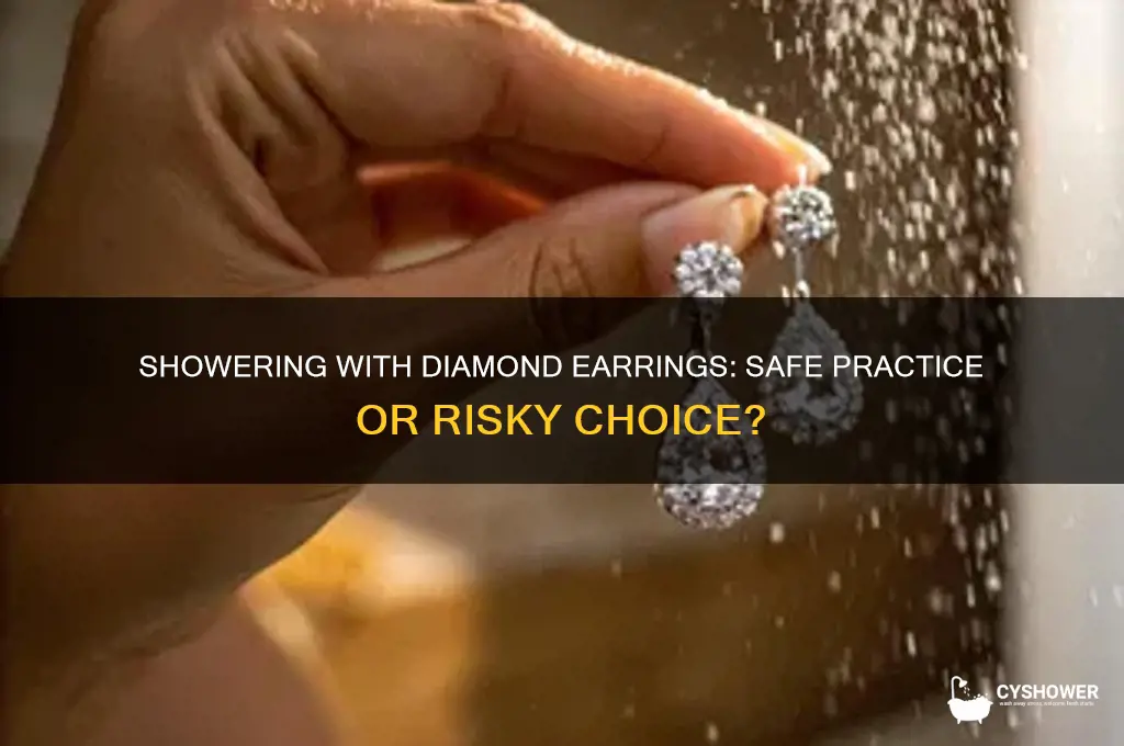 can i wear diamond earrings in the shower