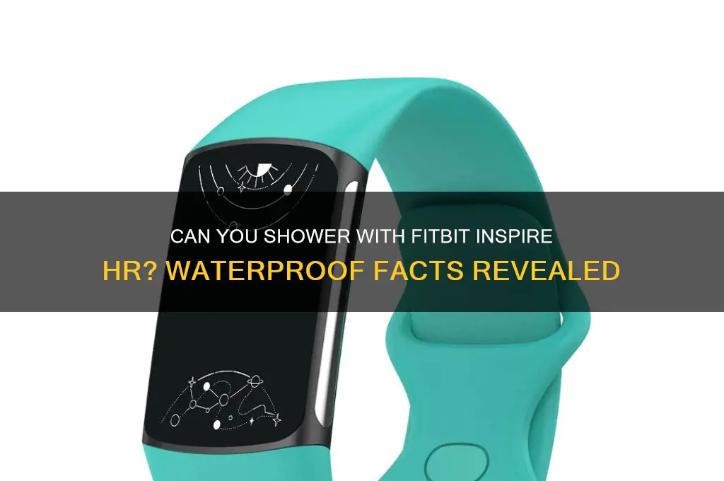 can i wear fitbit inspire hr in the shower