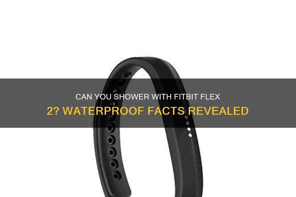 can i wear flex 2 in the shower
