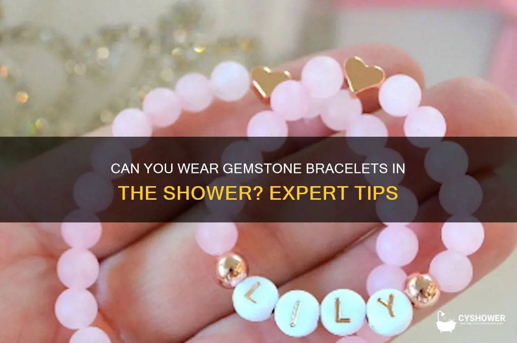 can i wear gemstone bracelet in shower