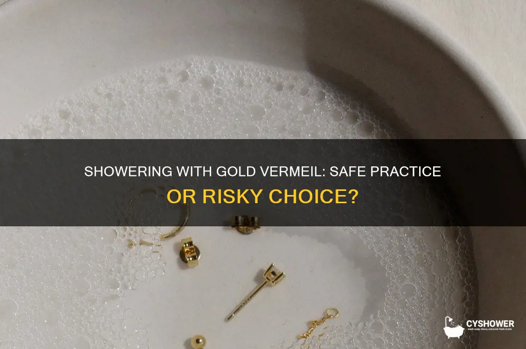 can i wear gold vermeil in the shower