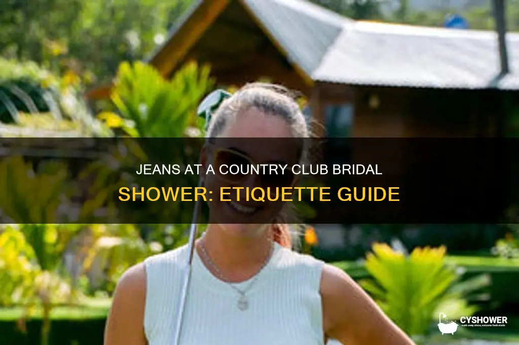 can i wear jeans to bridal shower at country club