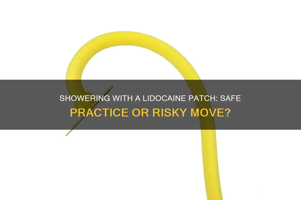 can i wear lidocaine patch in the shower