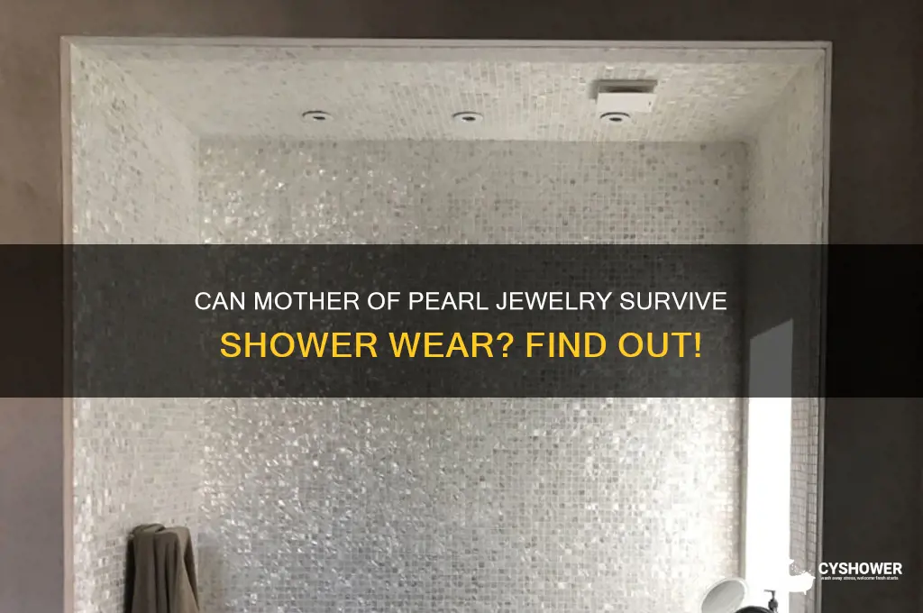 can i wear mother of pearl in the shower