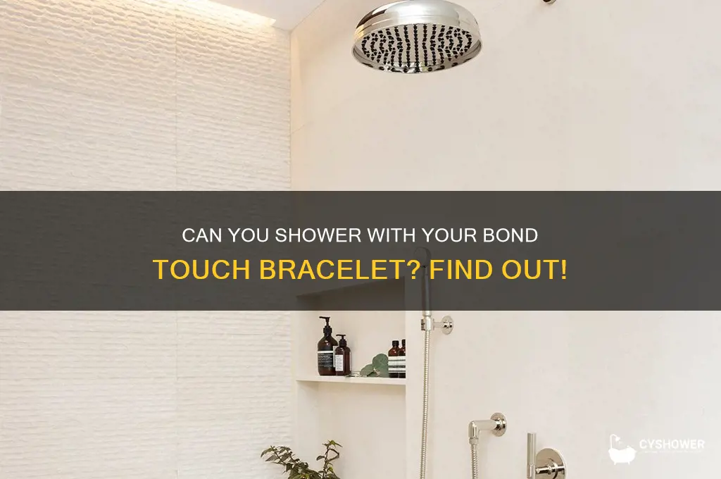 can i wear my bond touch bracelet in the shower