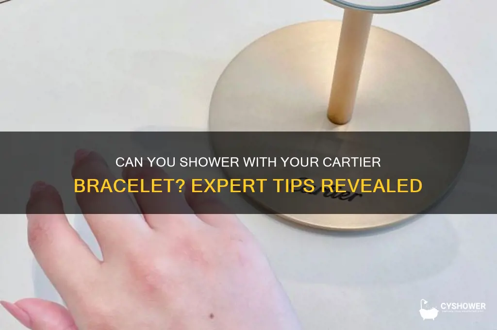 can i wear my cartier bracelet in the shower