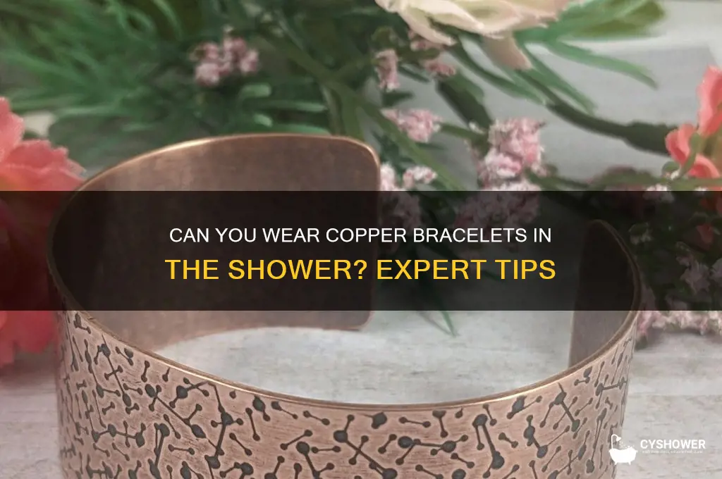 can i wear my copper bracelet in the shower