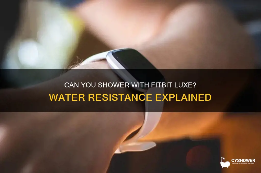 can i wear my fitbit luxe in the shower