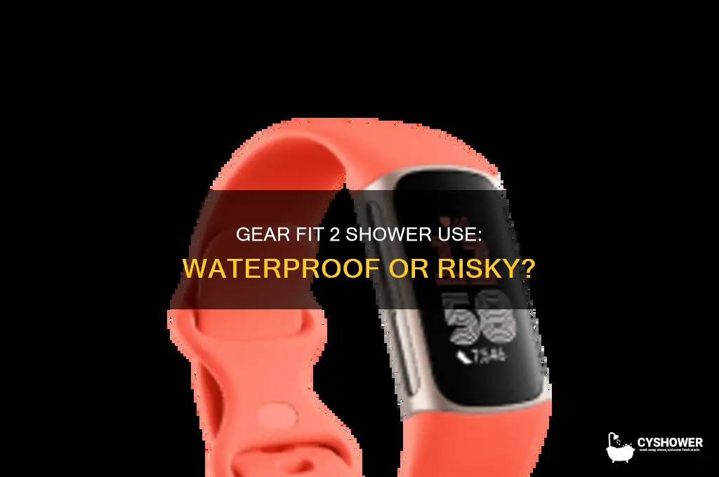 can i wear my gear fit 2 in the shower