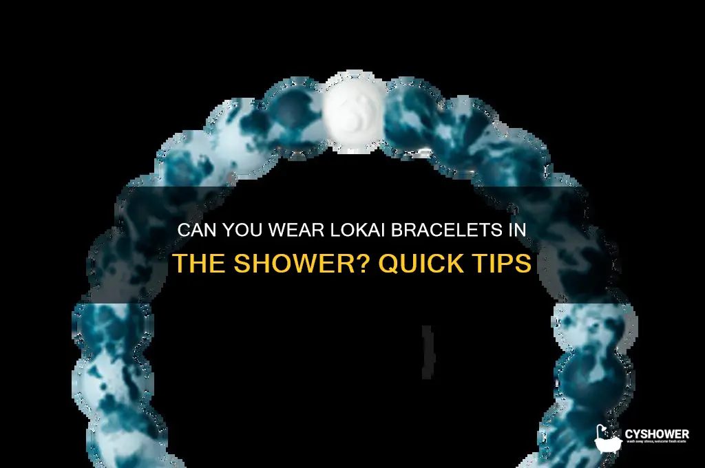 can i wear my lokai bracelet in the shower