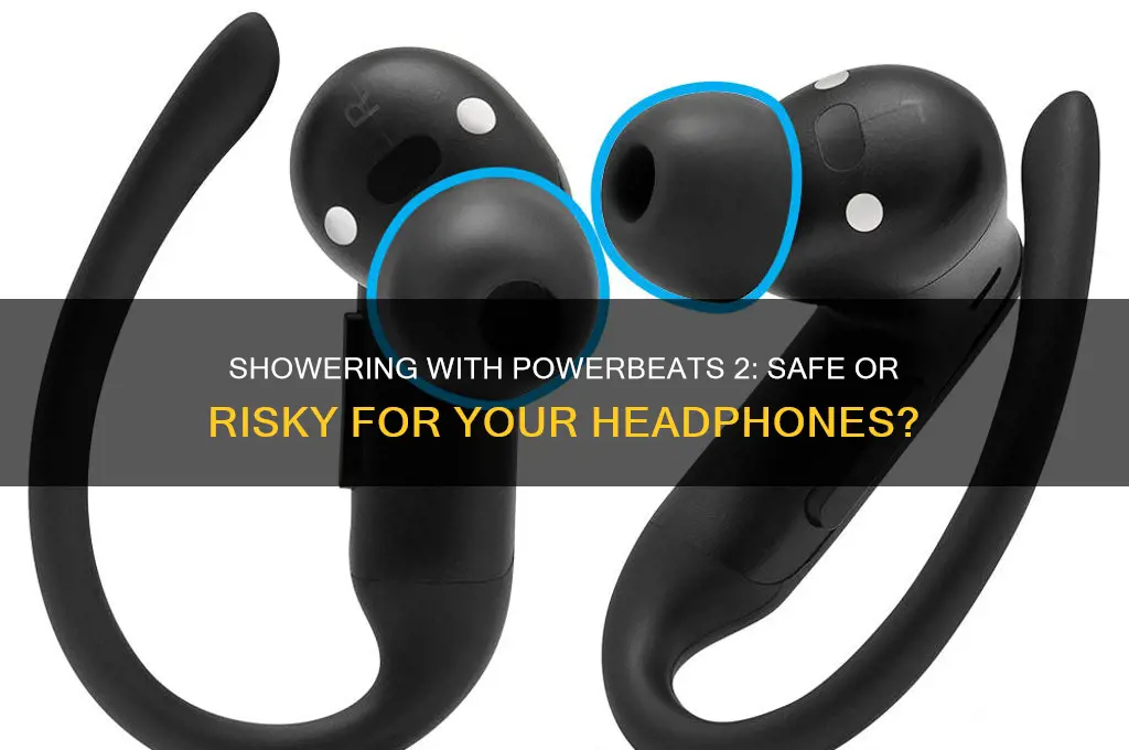 can i wear my powerbeats 2 in the shower