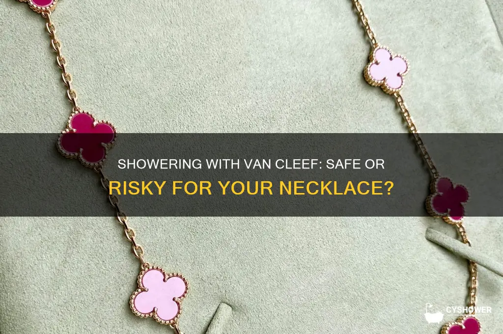 can i wear my van cleef necklace in the shower