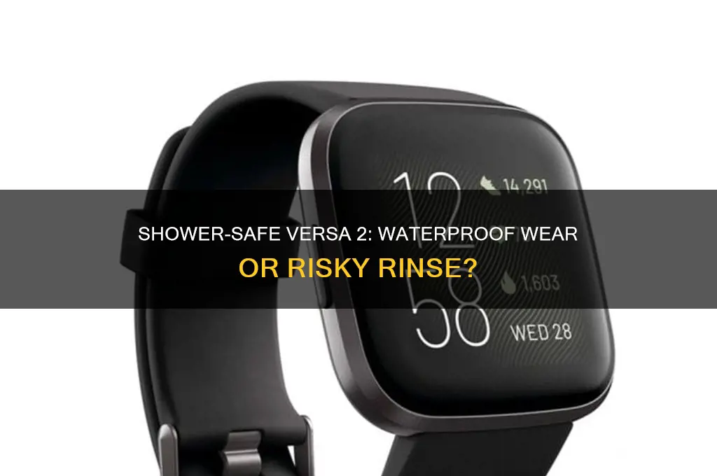 can i wear my versa 2 in the shower