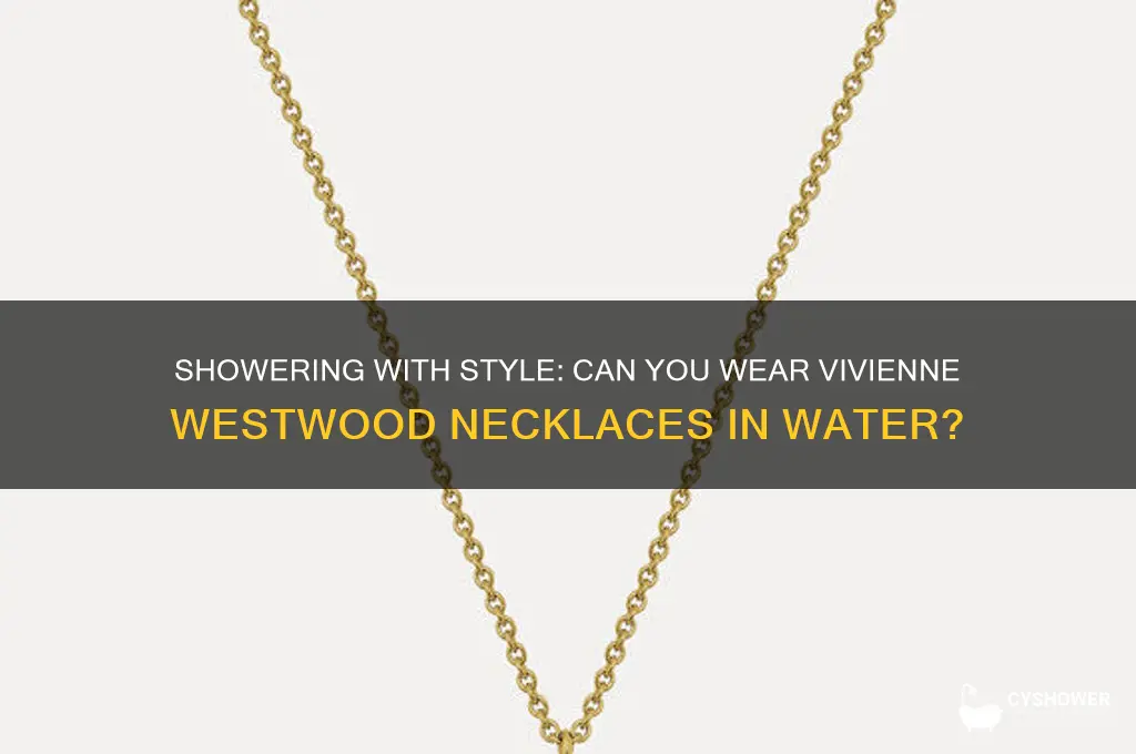 can i wear my vivienne westwood necklace in the shower