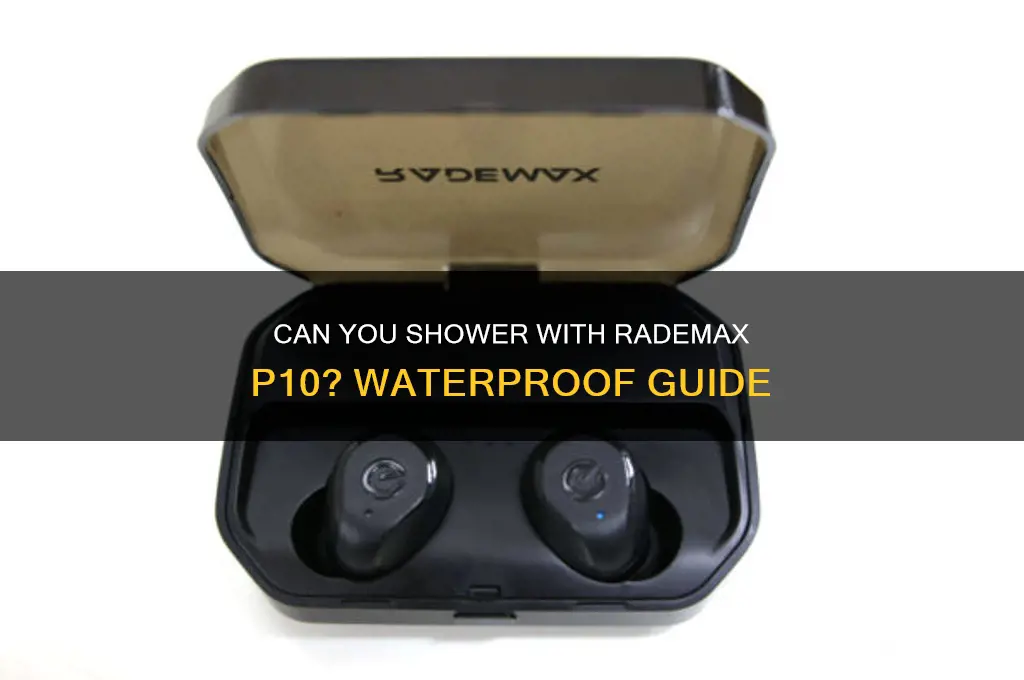 can i wear rademax p10 in shower
