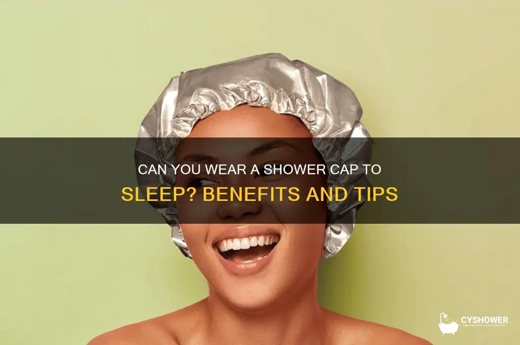 can i wear shower cap to sleep