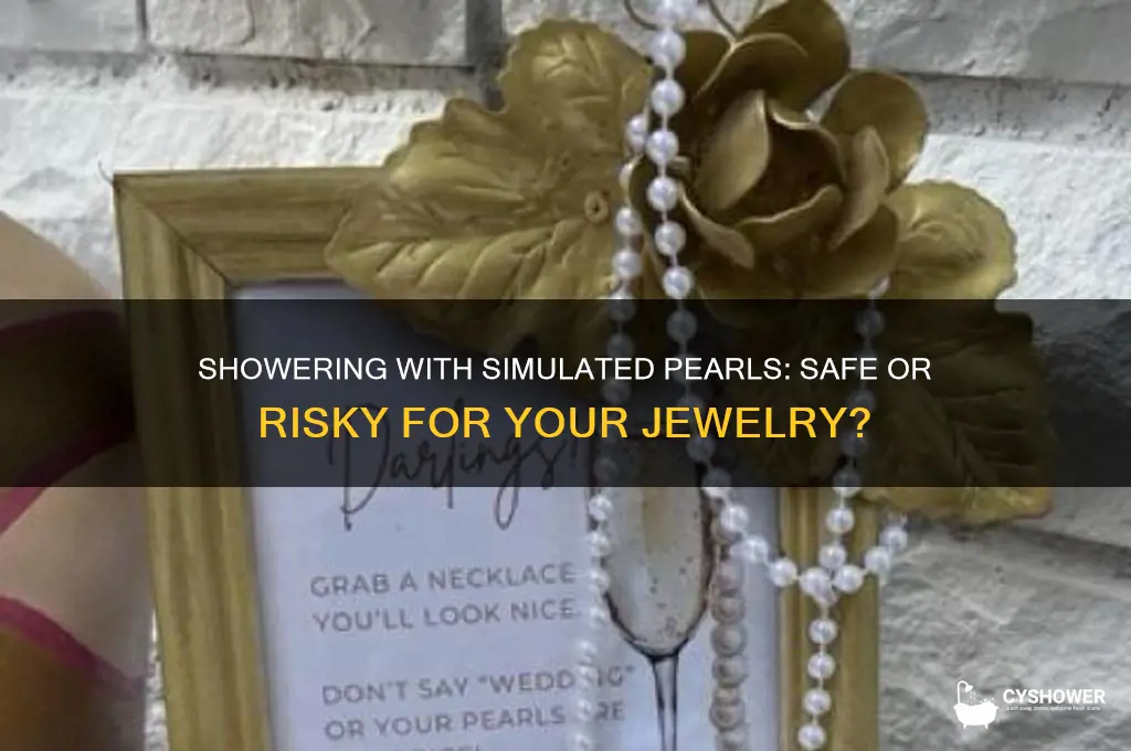 can i wear simulated pearls in the shower