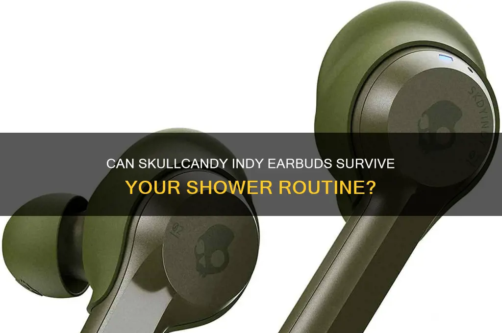 can i wear skullcandy indy in the shower