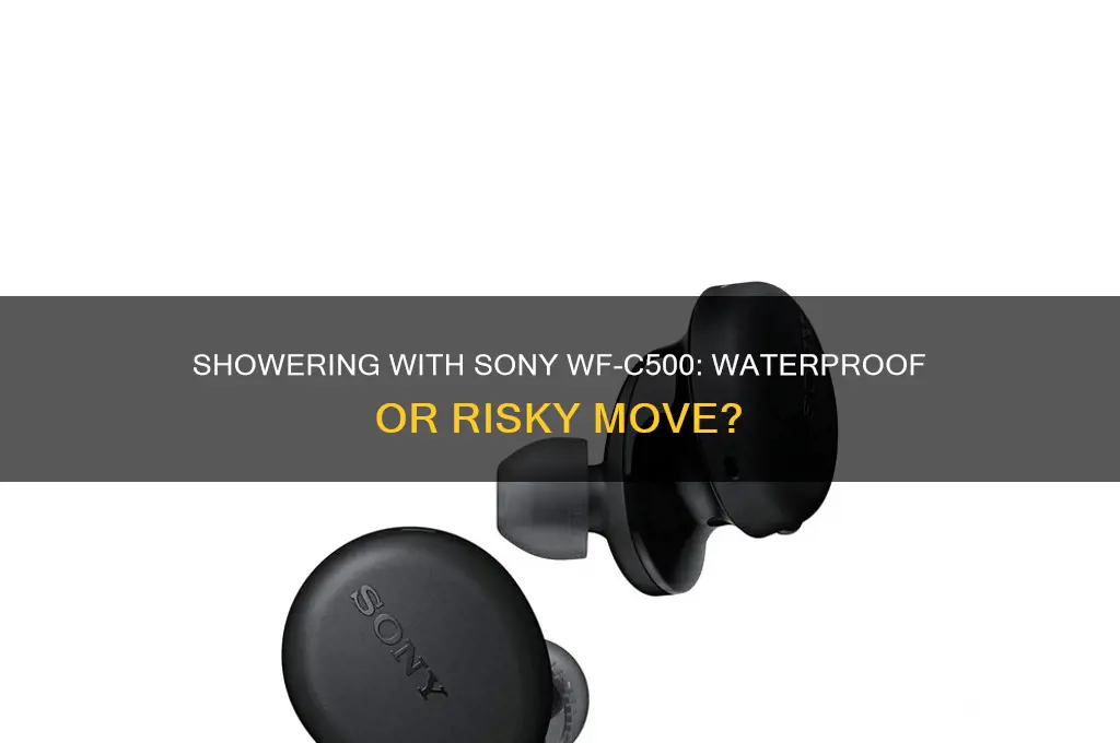 can i wear sony wf-c500 in the shower