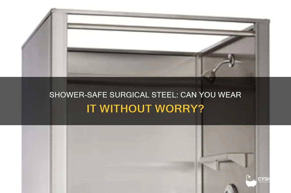 can i wear surgical steel in the shower