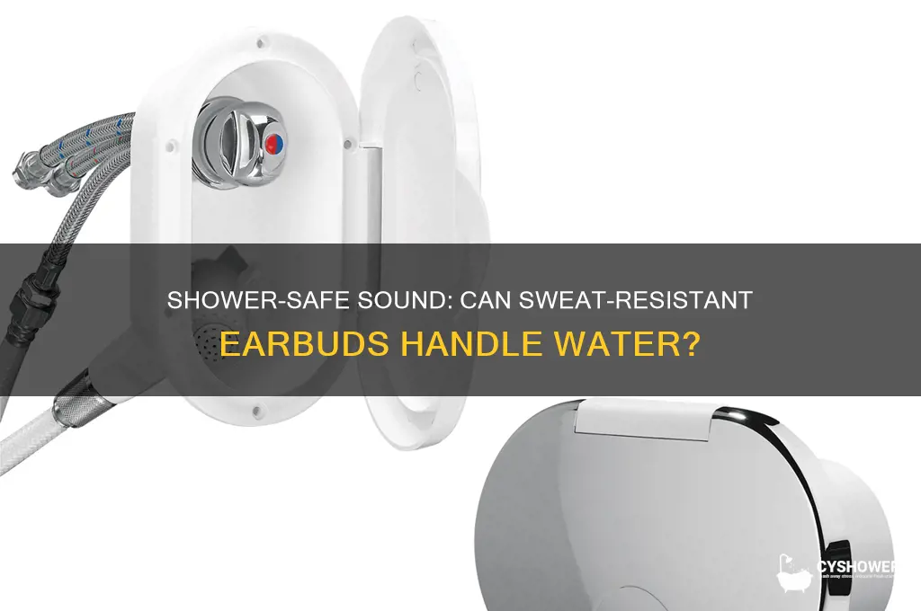 can i wear sweat resistant earbuds in the shower