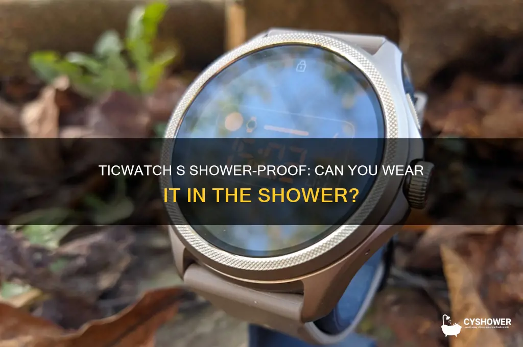 can i wear the ticwatch s in the shower