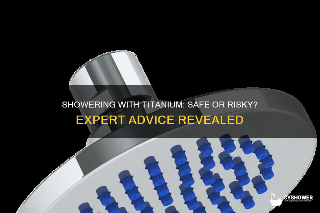 can i wear titanium in the shower