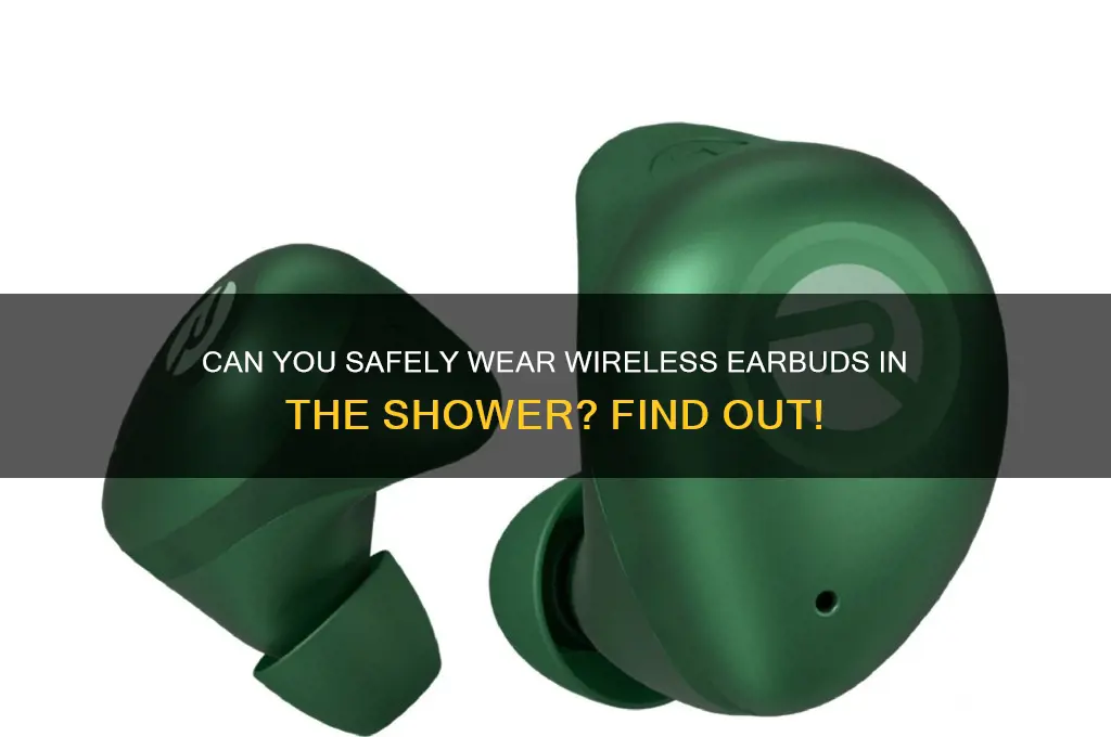 can i wear wireless earbuds in the shower