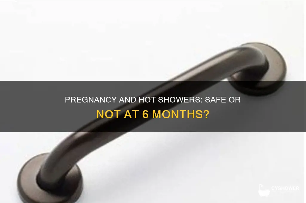 can i yake a hot shower 6 months pregnant