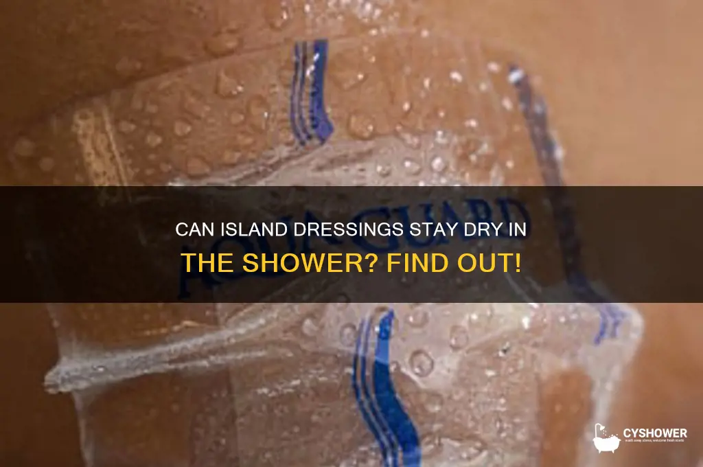 can island dressings get wet in the shower